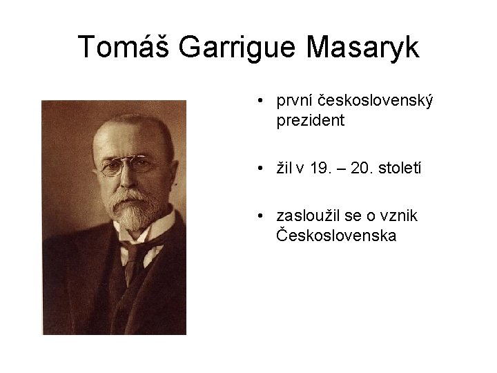 Tomáš Garrigue Masaryk • první československý prezident • žil v 19. – 20. století