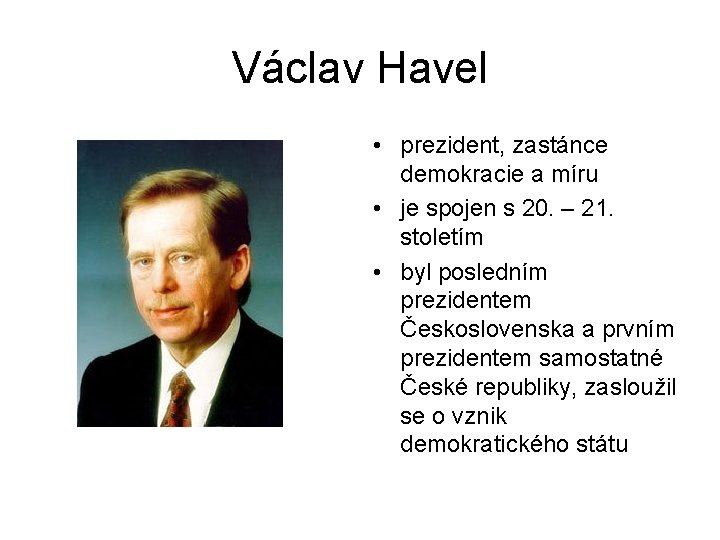 Václav Havel • prezident, zastánce demokracie a míru • je spojen s 20. –