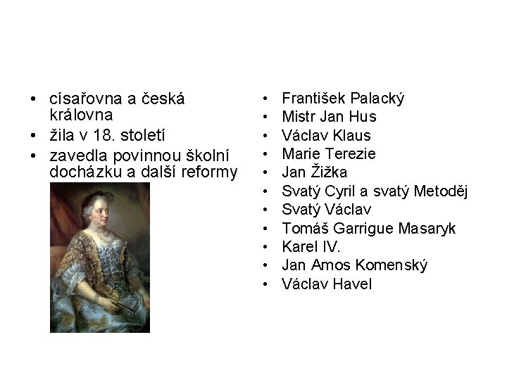  • císařovna a česká královna • žila v 18. století • zavedla povinnou