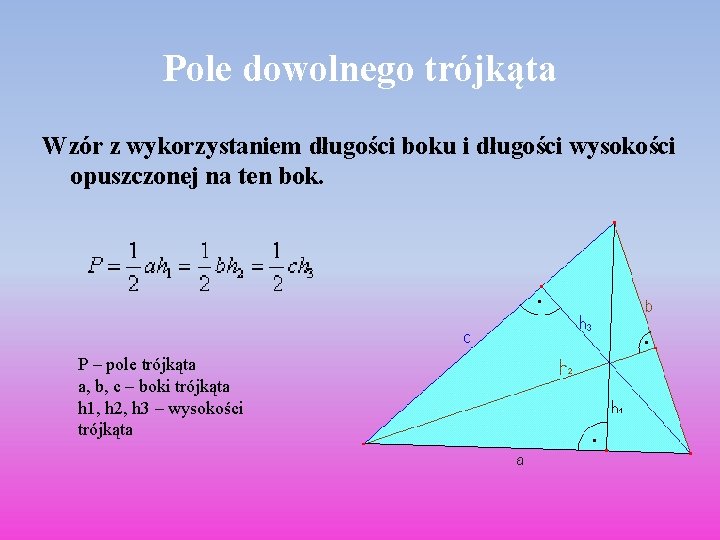 Pole dowolnego trójkąta Wzór z wykorzystaniem długości boku i długości wysokości opuszczonej na ten