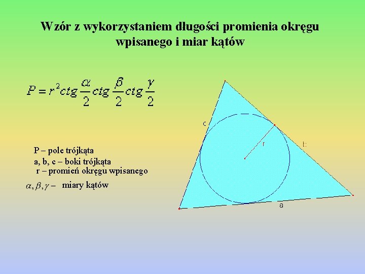 Wzór z wykorzystaniem długości promienia okręgu wpisanego i miar kątów P – pole trójkąta