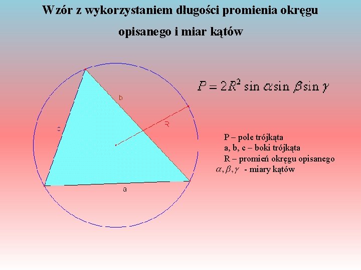 Wzór z wykorzystaniem długości promienia okręgu opisanego i miar kątów P – pole trójkąta