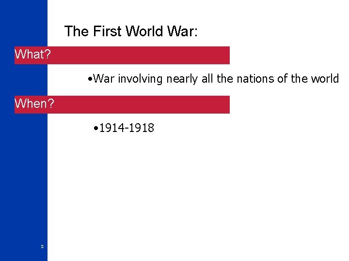 The First World War: What? • War involving nearly all the nations of the