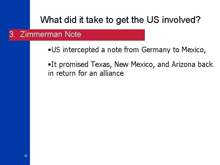 What did it take to get the US involved? 3. Zimmerman Note • US