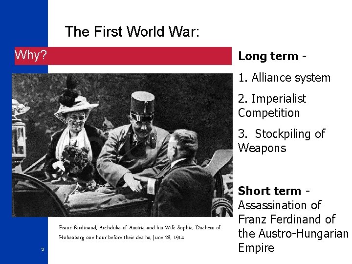 The First World War: Why? Long term 1. Alliance system 2. Imperialist Competition 3.