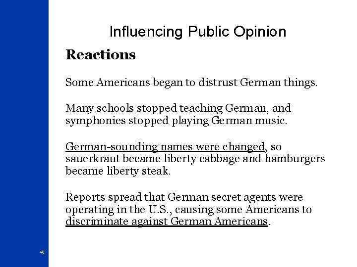 Influencing Public Opinion Reactions Some Americans began to distrust German things. Many schools stopped