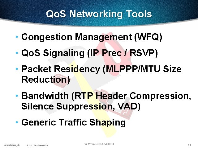 Qo. S Networking Tools • Congestion Management (WFQ) • Qo. S Signaling (IP Prec