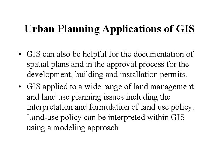 Urban Planning Applications of GIS • GIS can also be helpful for the documentation