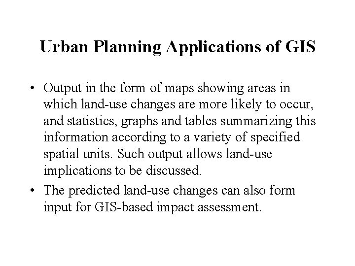 Urban Planning Applications of GIS • Output in the form of maps showing areas