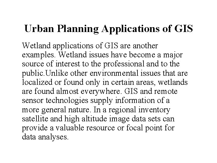Urban Planning Applications of GIS Wetland applications of GIS are another examples. Wetland issues