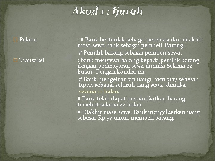 Akad 1 : Ijarah � Pelaku � Transaksi : # Bank bertindak sebagai penyewa