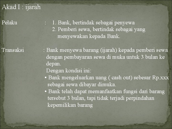 Akad I : ijarah Pelaku : 1. Bank, bertindak sebagai penyewa 2. Pemberi sewa,