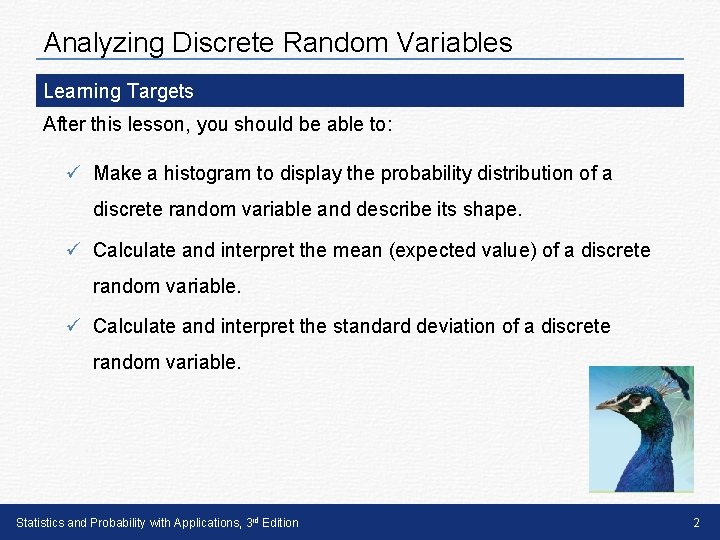 Analyzing Discrete Random Variables Learning Targets After this lesson, you should be able to: