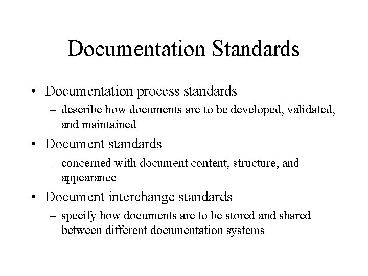 Documentation Standards • Documentation process standards – describe how documents are to be developed,