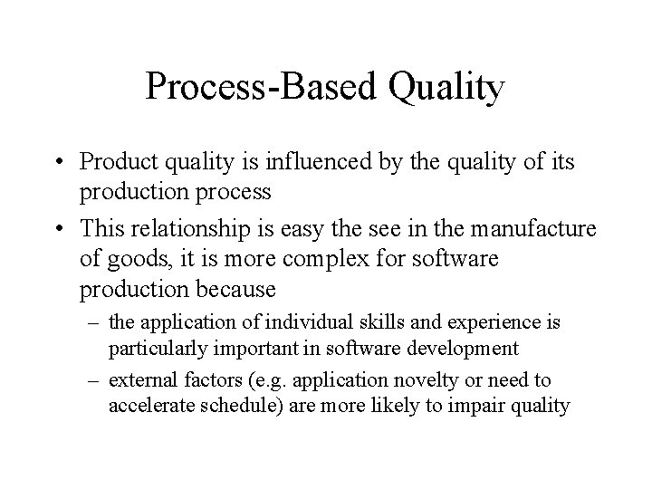 Process-Based Quality • Product quality is influenced by the quality of its production process