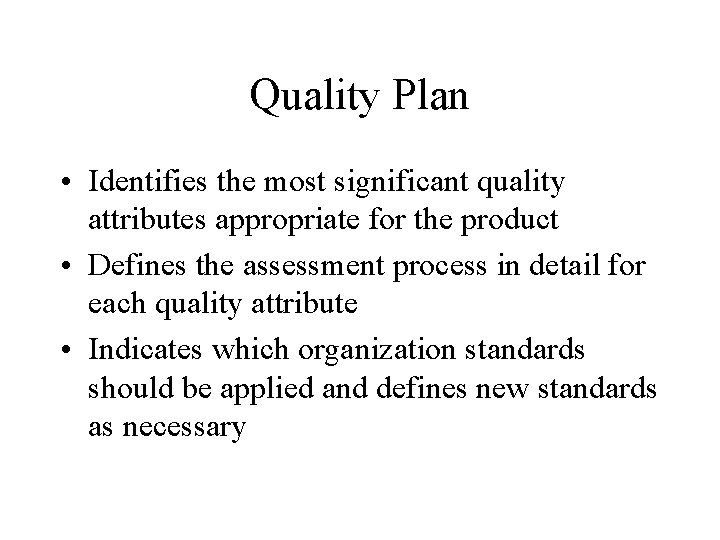 Quality Plan • Identifies the most significant quality attributes appropriate for the product •