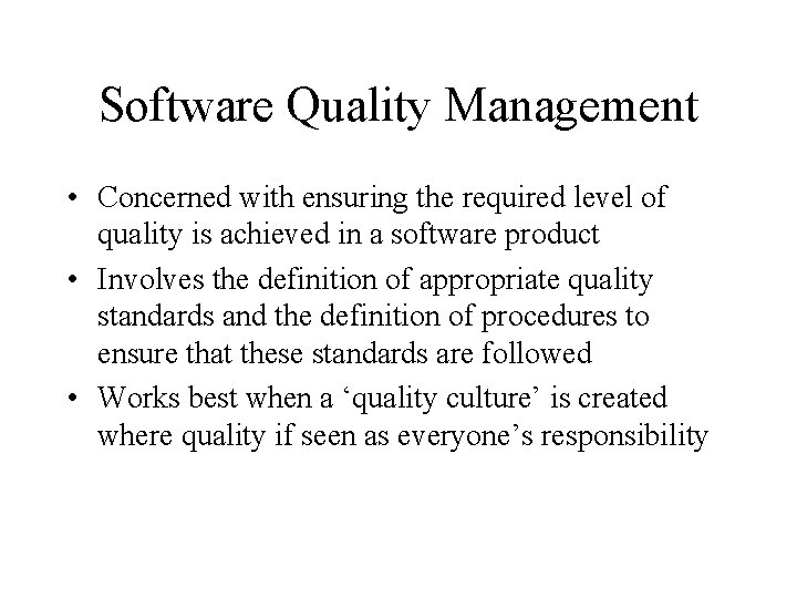 Software Quality Management • Concerned with ensuring the required level of quality is achieved