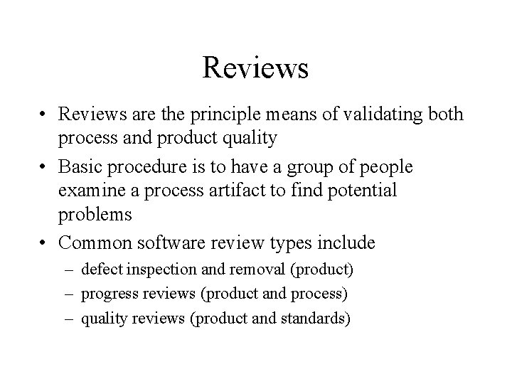 Reviews • Reviews are the principle means of validating both process and product quality