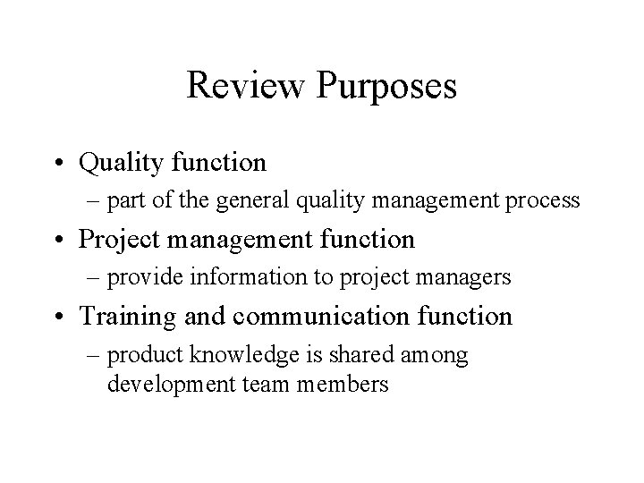 Review Purposes • Quality function – part of the general quality management process •
