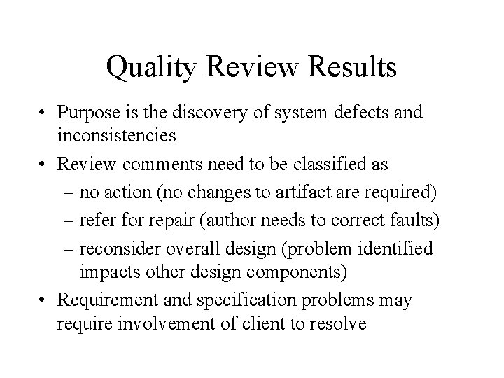 Quality Review Results • Purpose is the discovery of system defects and inconsistencies •