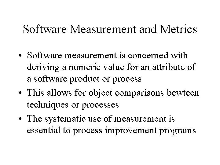 Software Measurement and Metrics • Software measurement is concerned with deriving a numeric value