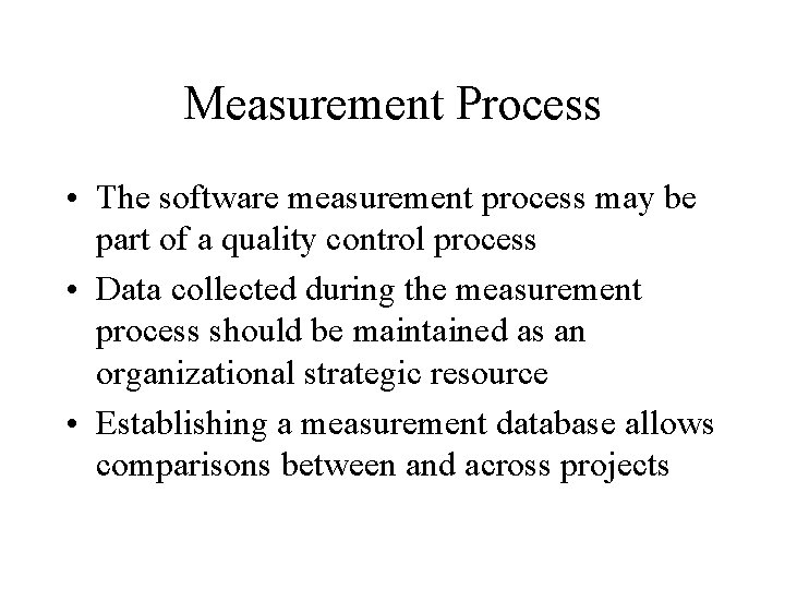 Measurement Process • The software measurement process may be part of a quality control