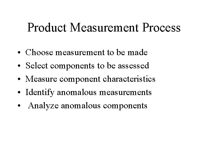 Product Measurement Process • • • Choose measurement to be made Select components to