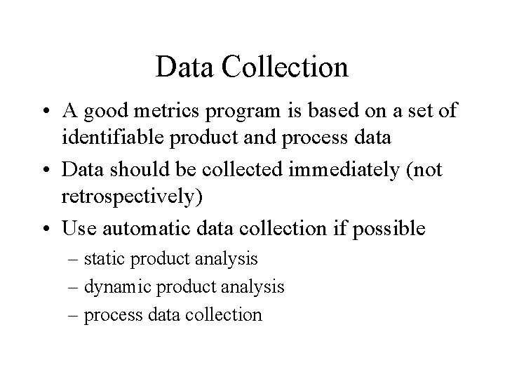 Data Collection • A good metrics program is based on a set of identifiable
