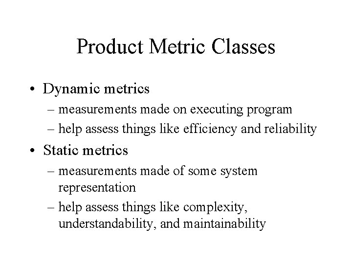 Product Metric Classes • Dynamic metrics – measurements made on executing program – help