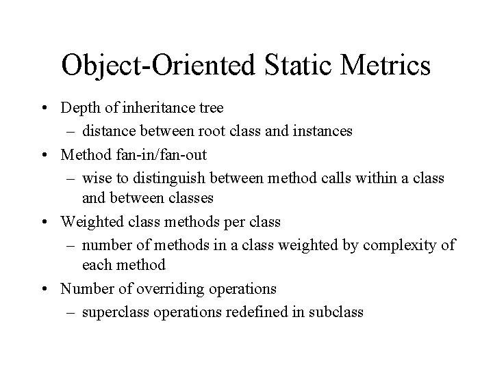 Object-Oriented Static Metrics • Depth of inheritance tree – distance between root class and