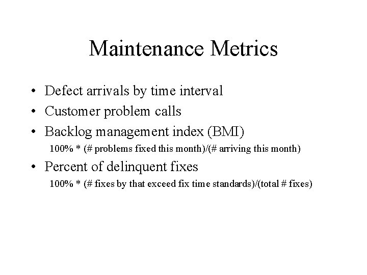 Maintenance Metrics • Defect arrivals by time interval • Customer problem calls • Backlog