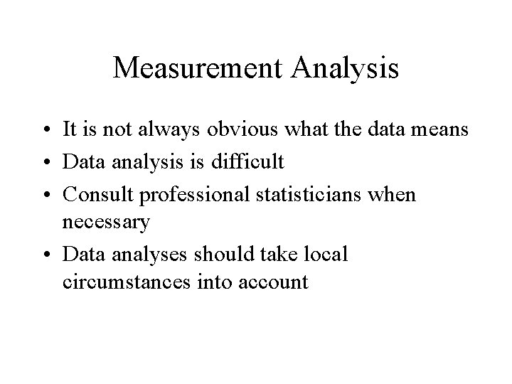 Measurement Analysis • It is not always obvious what the data means • Data