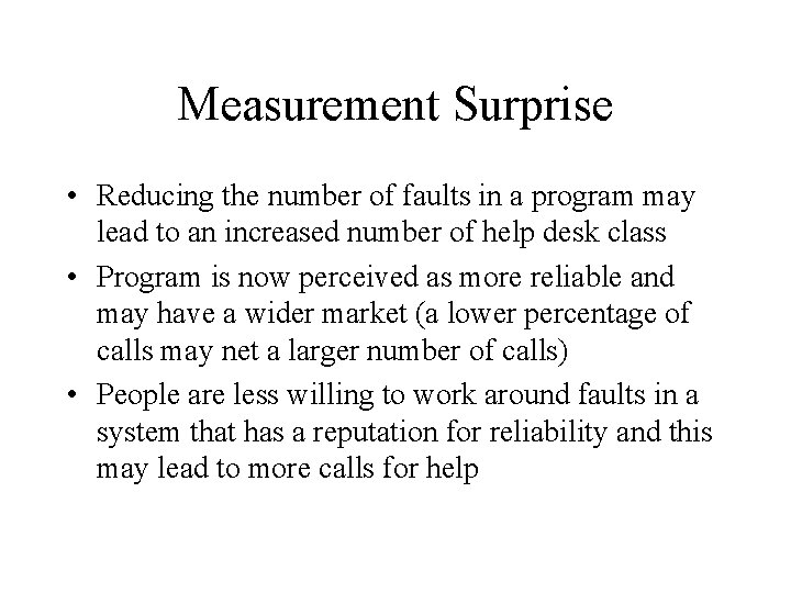 Measurement Surprise • Reducing the number of faults in a program may lead to