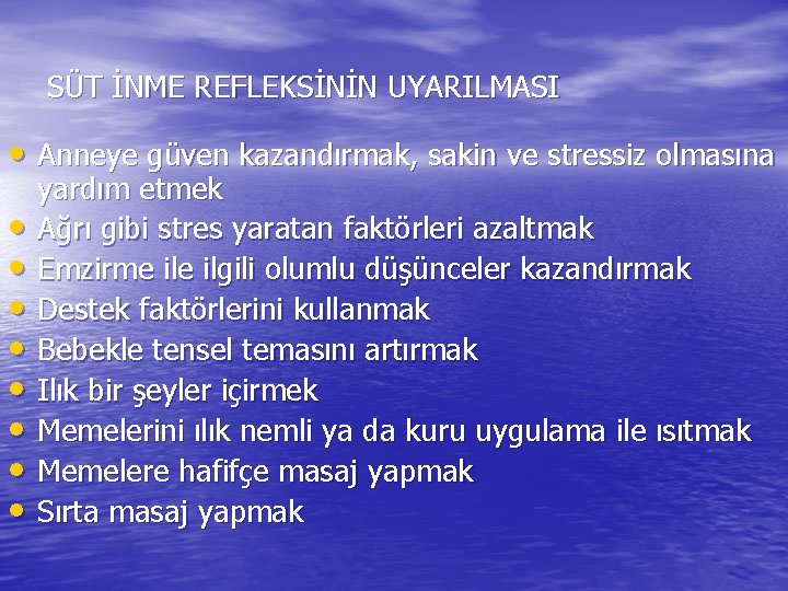 SÜT İNME REFLEKSİNİN UYARILMASI • Anneye güven kazandırmak, sakin ve stressiz olmasına • •