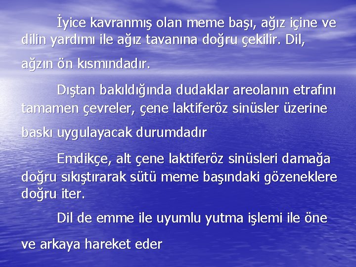 İyice kavranmış olan meme başı, ağız içine ve dilin yardımı ile ağız tavanına doğru