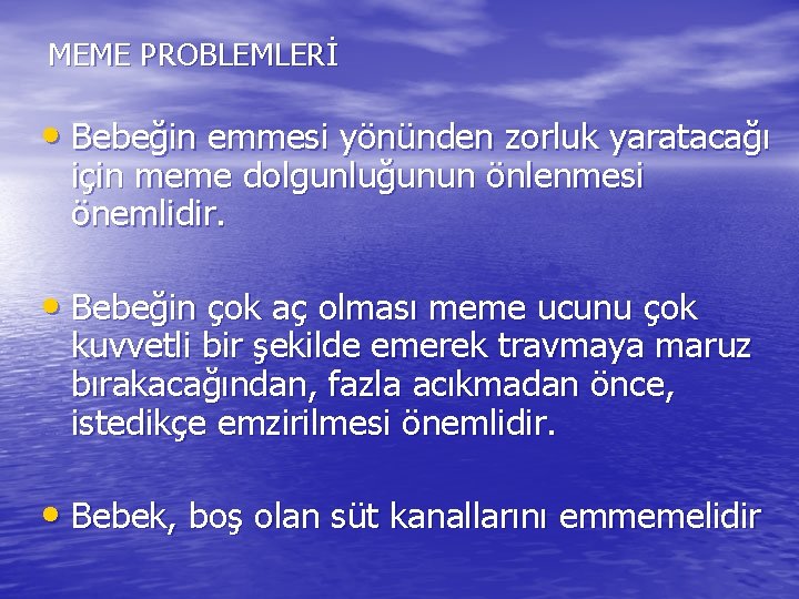 MEME PROBLEMLERİ • Bebeğin emmesi yönünden zorluk yaratacağı için meme dolgunluğunun önlenmesi önemlidir. •