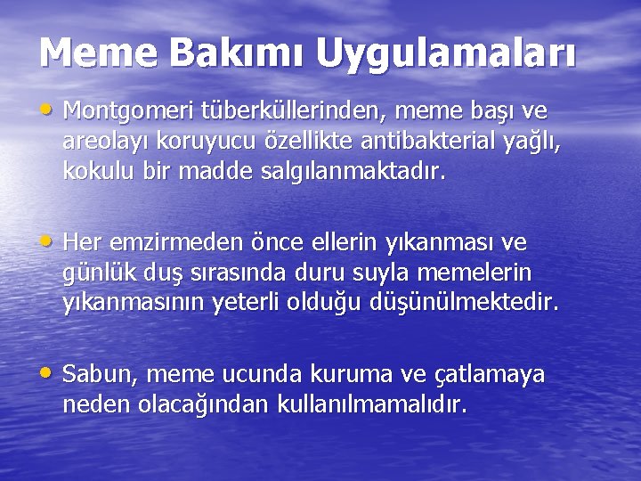 Meme Bakımı Uygulamaları • Montgomeri tüberküllerinden, meme başı ve areolayı koruyucu özellikte antibakterial yağlı,