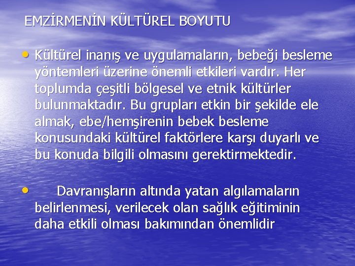 EMZİRMENİN KÜLTÜREL BOYUTU • Kültürel inanış ve uygulamaların, bebeği besleme yöntemleri üzerine önemli etkileri