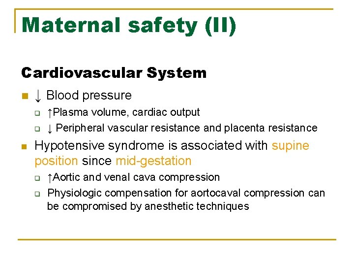 Maternal safety (II) Cardiovascular System n ↓ Blood pressure q q n ↑Plasma volume,