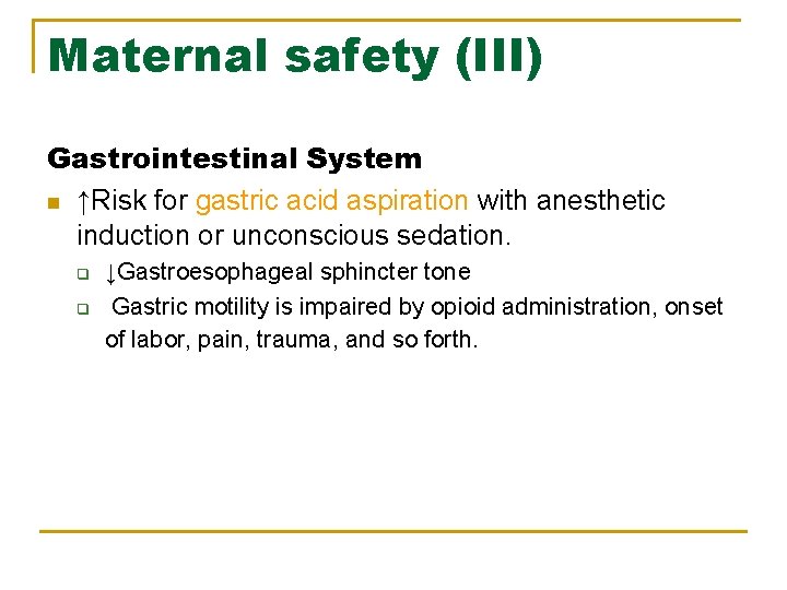 Maternal safety (III) Gastrointestinal System n ↑Risk for gastric acid aspiration with anesthetic induction