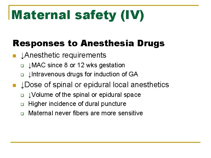 Maternal safety (IV) Responses to Anesthesia Drugs n ↓Anesthetic requirements q q n ↓MAC