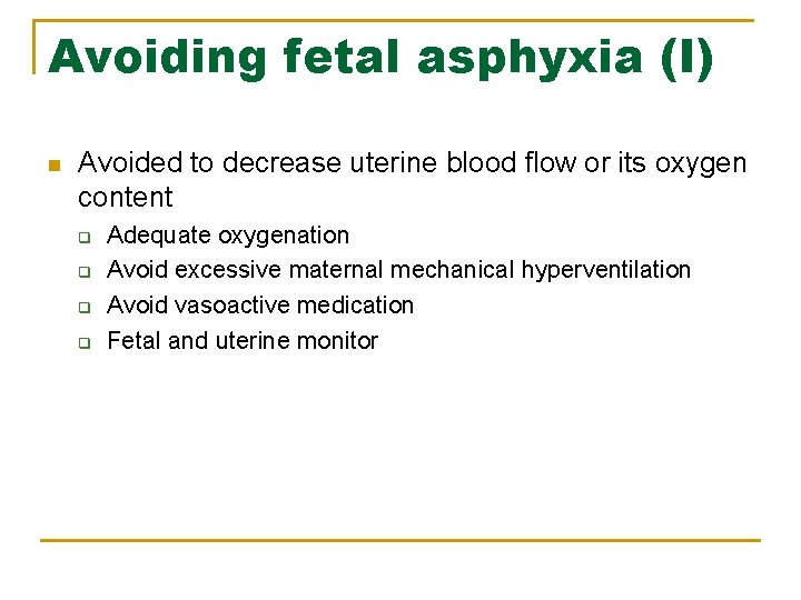Avoiding fetal asphyxia (I) n Avoided to decrease uterine blood flow or its oxygen