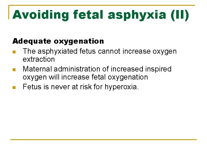 Avoiding fetal asphyxia (II) Adequate oxygenation n The asphyxiated fetus cannot increase oxygen extraction