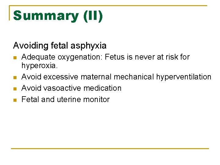 Summary (II) Avoiding fetal asphyxia n n Adequate oxygenation: Fetus is never at risk