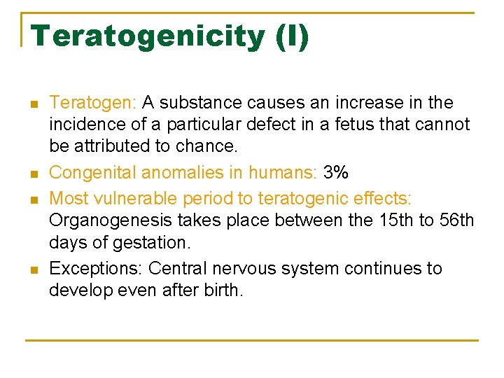 Teratogenicity (I) n n Teratogen: A substance causes an increase in the incidence of