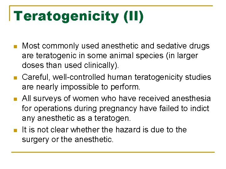 Teratogenicity (II) n n Most commonly used anesthetic and sedative drugs are teratogenic in