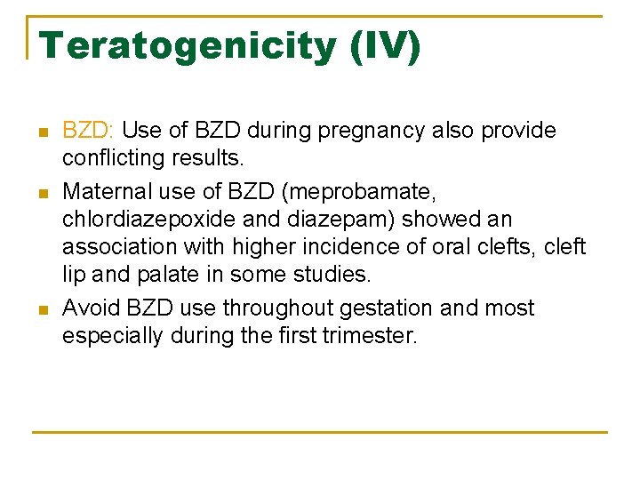 Teratogenicity (IV) n n n BZD: Use of BZD during pregnancy also provide conflicting