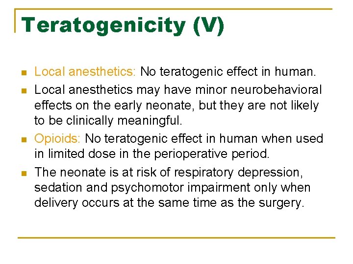 Teratogenicity (V) n n Local anesthetics: No teratogenic effect in human. Local anesthetics may