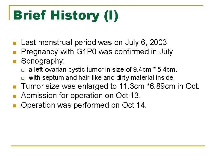 Brief History (I) n n n Last menstrual period was on July 6, 2003