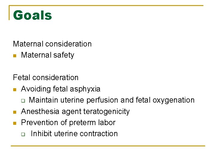 Goals Maternal consideration n Maternal safety Fetal consideration n Avoiding fetal asphyxia q Maintain